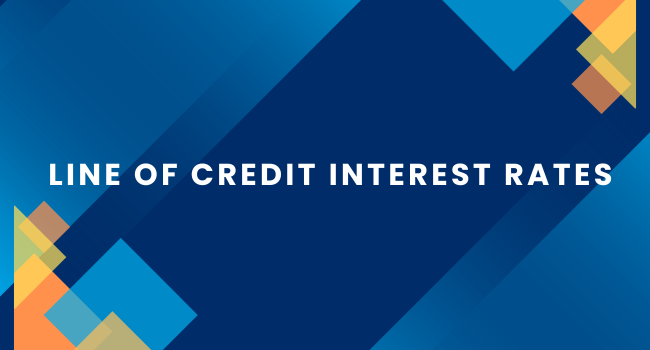 Line of Credit Interest Rates What is the Line of Credit Interest