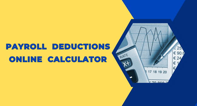 Payroll Deductions Online Calculator: How to Calculate Payroll Deductions?