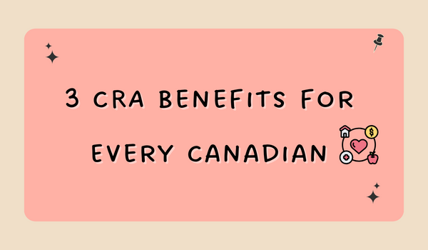 3 CRA Benefits for Every Canadian