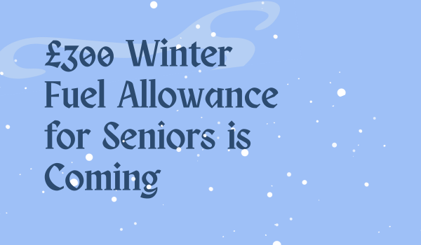 £300 Winter Fuel Allowance for Seniors is Coming