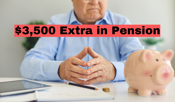 $3,500 Extra in Pension