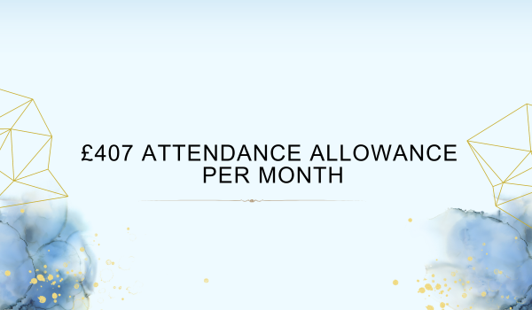  407 Attendance Allowance Per Month