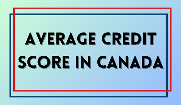 Average Credit Score in Canada