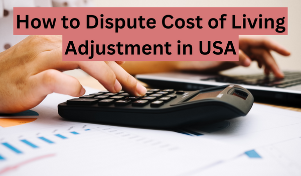 How to Dispute Cost of Living Adjustment in USA
