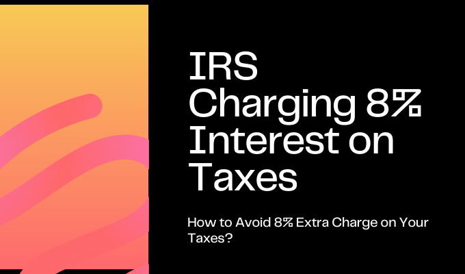 IRS Charging 8% Interest on Taxes
