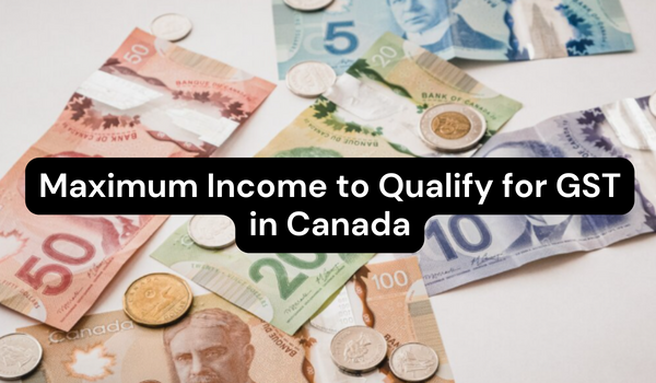 Maximum Income to Qualify for GST in Canada