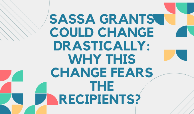 SASSA Grants Could Change Drastically