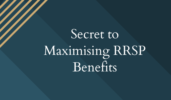 Secret to Maximising RRSP Benefits