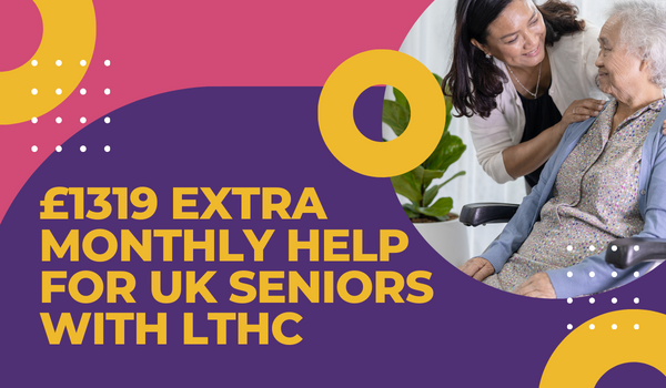 £1319 Extra Monthly Help for UK Seniors with LTHC