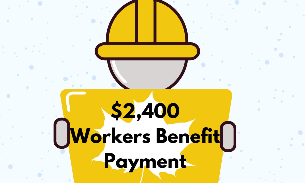 $2,400 Workers Benefit Payment in Canada