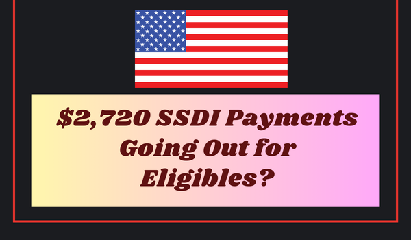$2,720 SSDI Payments Going Out for Eligibles