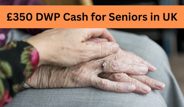 £350 DWP Cash for Seniors in UK