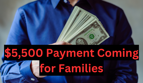 $5,500 Payment Coming for Families