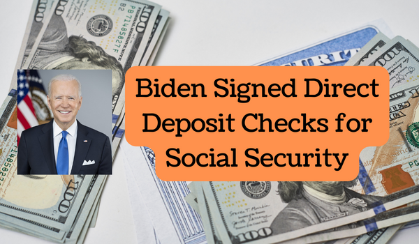 Biden Signed Direct Deposit Checks for Social Security