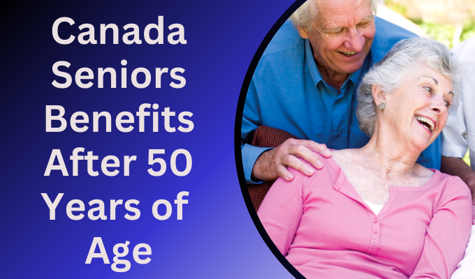 Canada Seniors Benefits After 50 Years of Age
