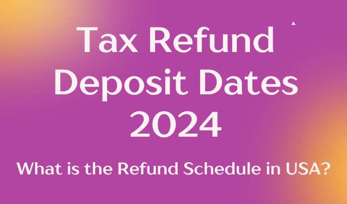 Tax Refund Deposit Dates 2024