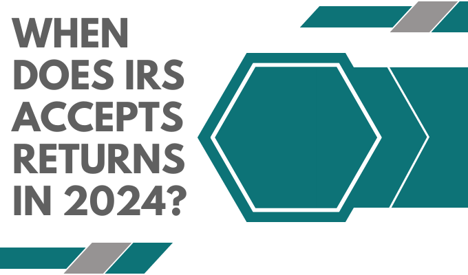 When Does IRS Accepts Returns in 2024