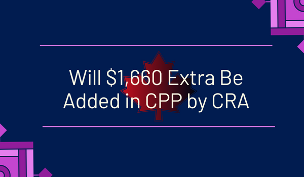 Will $1,660 Extra Be Added in CPP by CRA