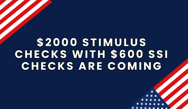 $2000 Stimulus Checks With $600 SSI Checks