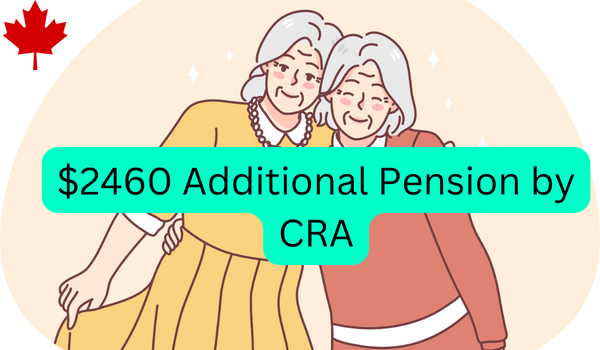 $2460 Additional Pension by CRA