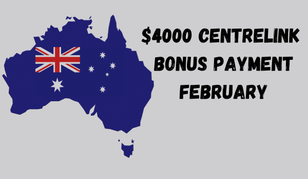 $4000 Centrelink Bonus Payment February