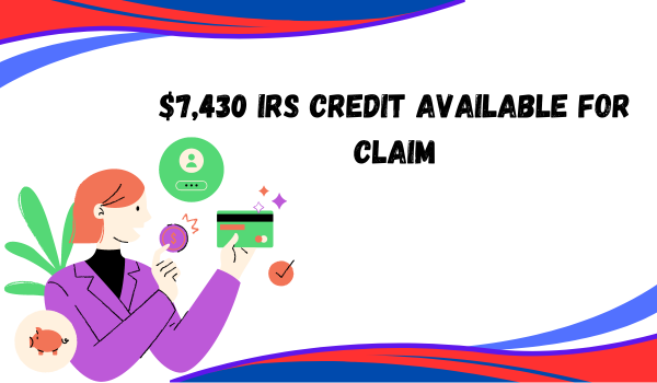 $7,430 IRS Credit Available for Claim