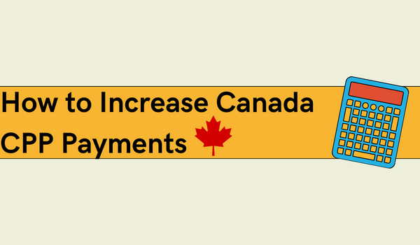 How to Increase Canada CPP Payments