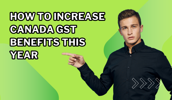 Increase Canada GST Benefits