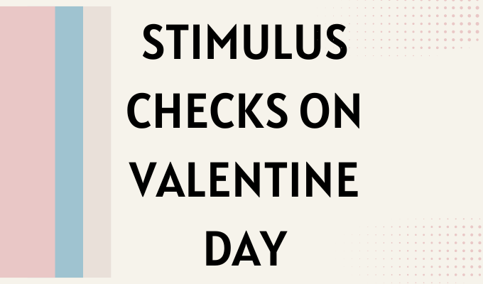 Stimulus Checks on Valentine Day