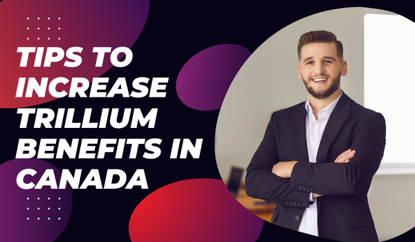 Increase Trillium Benefits in Canada