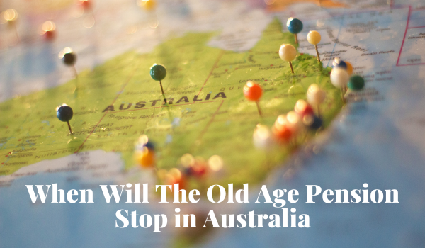 When Will The Old Age Pension Stop in Australia