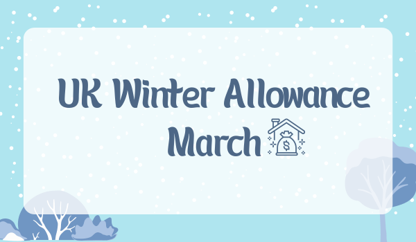 UK Winter Allowance March